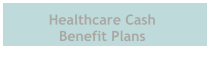 Healthcare Cash  Benefit Plans