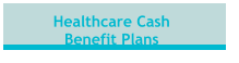 Healthcare Cash  Benefit Plans